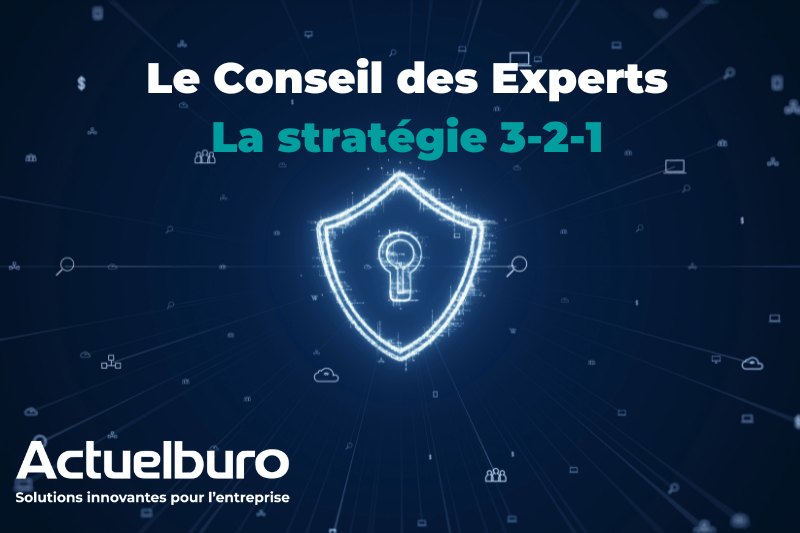 Le Conseil des Experts : Protégez vos données sensibles avec la stratégie 3-2-1 recommandée par l’ANSSI
